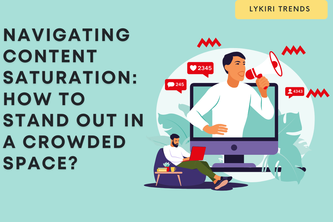 Content Saturation: Stand Out in a Crowded Space